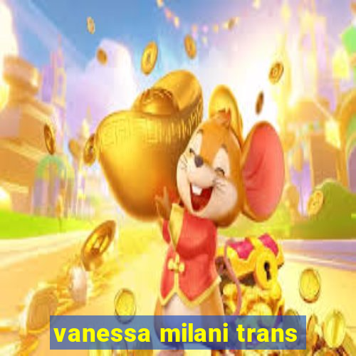 vanessa milani trans